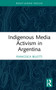 Indigenous Media Activism in Argentina by Francesca Belotti, 9781032151830
