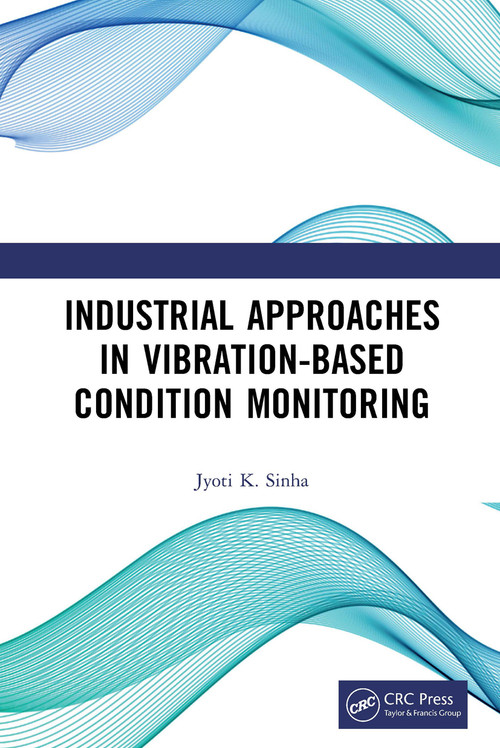 Industrial Approaches in Vibration-Based Condition Monitoring by Jyoti Kumar Sinha, 9781032241784