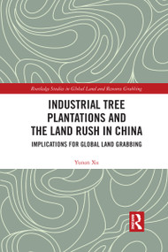 Industrial Tree Plantations and the Land Rush in China (Implications for Global Land Grabbing) by Yunan Xu, 9781032173153