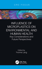 Influence of Microplastics on Environmental and Human Health (Key Considerations and Future Perspectives) by Yvonne Lang, 9780367612177