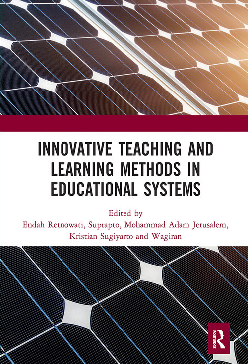 Innovative Teaching and Learning Methods in Educational Systems by Endah Retnowati, Suprapto, Mohammad Jerusalem, Kristian Sugiyarto, Wagiran, 9781032241838