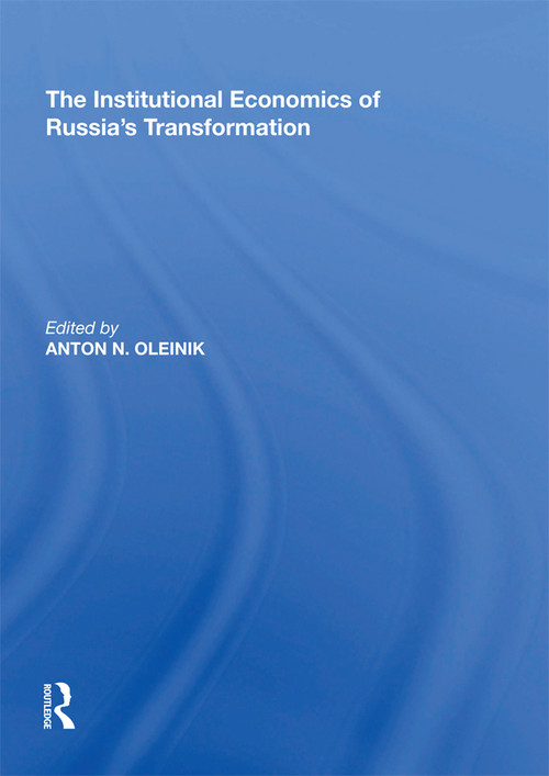 The Institutional Economics of Russia's Transformation by Anton N. Oleinik, 9781138621039
