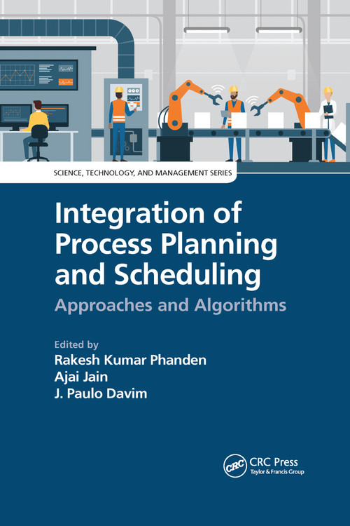 Integration of Process Planning and Scheduling (Approaches and Algorithms) by Rakesh Kumar Phanden, Ajai Jain, J. Paulo Davim, 9781032176864