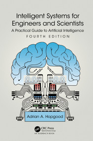 Intelligent Systems for Engineers and Scientists (A Practical Guide to Artificial Intelligence) by Adrian A. Hopgood, 9781032126760