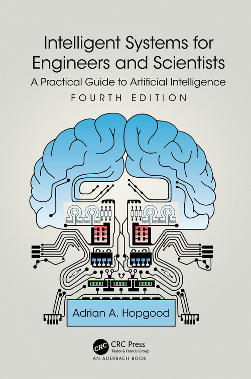 Intelligent Systems for Engineers and Scientists (A Practical Guide to Artificial Intelligence) by Adrian A. Hopgood, 9781032126760