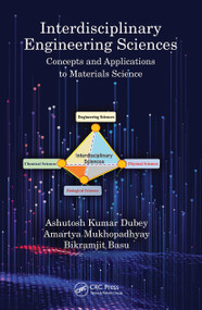 Interdisciplinary Engineering Sciences (Concepts and Applications to Materials Science) by Ashutosh Kumar Dubey, Amartya Mukhopadhyay, Bikramjit Basu, 9781032241203