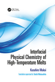 Interfacial Physical Chemistry of High-Temperature Melts by Kusuhiro Mukai, Taishi Matsushita, 9781032090719