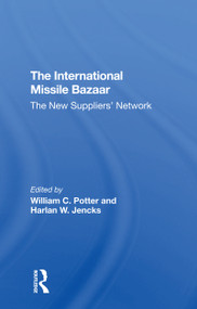 The International Missile Bazaar (The New Suppliers' Network) by William C Potter, Harlan W Jencks, 9780367308643