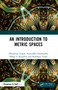 An Introduction to Metric Spaces by Dhananjay Gopal, Aniruddha Deshmukh, Abhay S Ranadive, Shubham Yadav, 9780367493493