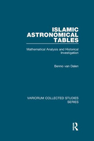Islamic Astronomical Tables (Mathematical Analysis and Historical Investigation) by Benno van Dalen, 9781138382657