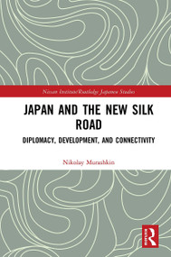 Japan and the New Silk Road (Diplomacy, Development and Connectivity) - 9781032238531 by Nikolay Murashkin, 9781032238531