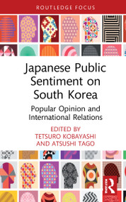 Japanese Public Sentiment on South Korea (Popular Opinion and International Relations) - 9780367698492 by Tetsuro Kobayashi, Atsushi Tago, 9780367698492