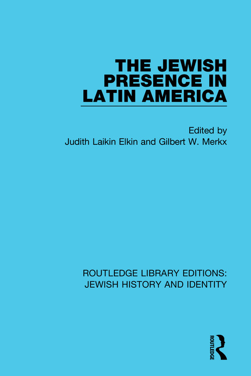 The Jewish Presence in Latin America by Judith Laikin Elkin, Gilbert Merkx, 9780367900403