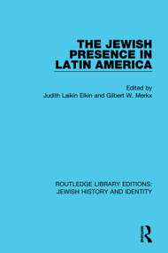 The Jewish Presence in Latin America by Judith Laikin Elkin, Gilbert Merkx, 9780367900403