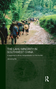 The Lahu Minority in Southwest China (A Response to Ethnic Marginalization on the Frontier) - 9781138109155 by Jianxiong Ma, 9781138109155