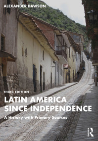 Latin America since Independence (A History with Primary Sources) by Alexander Dawson, 9780367700942