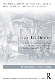 Lost to Desire (The École Psychosomatique de Paris and its Encounter With Patients Who Do Not Thrive) by Wolfgang Lassmann, 9781032132600