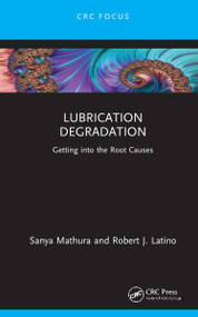 Lubrication Degradation (Getting into the Root Causes) by Sanya Mathura, Robert J. Latino, 9781032171579
