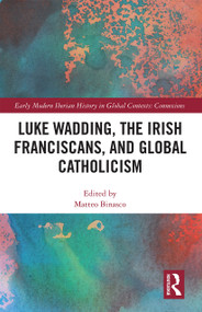 Luke Wadding, the Irish Franciscans, and Global Catholicism - 9781032237978 by Matteo Binasco, 9781032237978