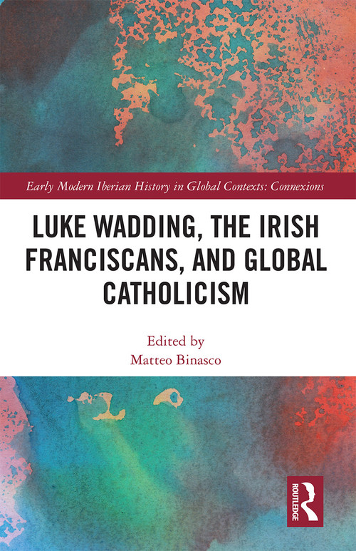 Luke Wadding, the Irish Franciscans, and Global Catholicism - 9781032237978 by Matteo Binasco, 9781032237978