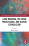 Luke Wadding, the Irish Franciscans, and Global Catholicism - 9781032237978 by Matteo Binasco, 9781032237978