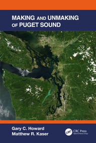 Making and Unmaking of Puget Sound by Gary C. Howard, Matthew R. Kaser, 9781032201184