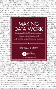 Making Data Work (Enabling Digital Transformation, Empowering People and Advancing Organisational Success) by Edosa Odaro, 9781032224435