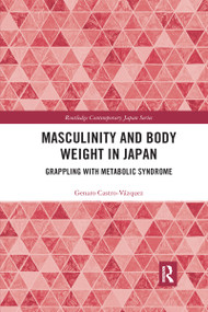 Masculinity and Body Weight in Japan (Grappling with Metabolic Syndrome) - 9781032172859 by Genaro Castro-Vázquez, 9781032172859