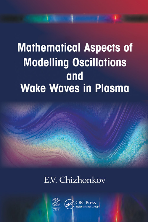 Mathematical Aspects of Modelling Oscillations and Wake Waves in Plasma by E.V. Chizhonkov, 9781032240152
