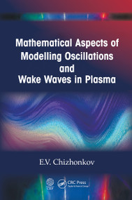 Mathematical Aspects of Modelling Oscillations and Wake Waves in Plasma by E.V. Chizhonkov, 9781032240152