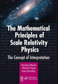 The Mathematical Principles of Scale Relativity Physics (The Concept of Interpretation) by Nicolae Mazilu, Maricel Agop, Ioan Merches, 9781032238739
