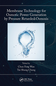 Membrane Technology for Osmotic Power Generation by Pressure Retarded Osmosis by Tai-Shung Chung, Chun Feng Wan, 9781032240633