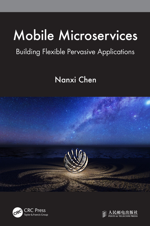Mobile Microservices (Building Flexible Pervasive Applications) by Nanxi Chen, 9781032222974