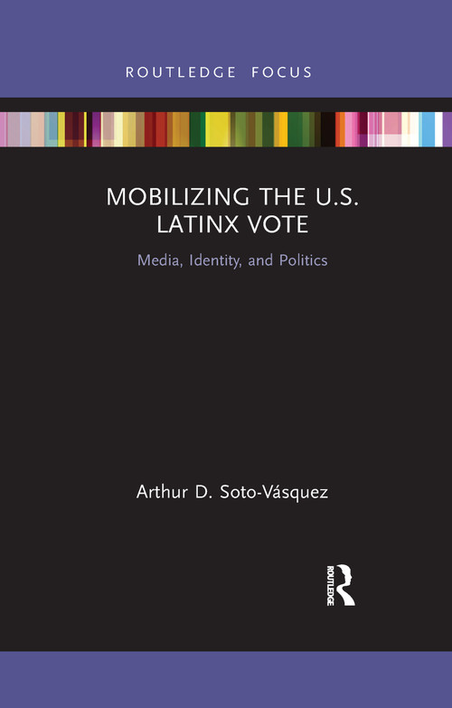 Mobilizing the U.S. Latinx Vote (Media, Identity, and Politics) - 9781032175300 by Arthur D. Soto-Vásquez, 9781032175300