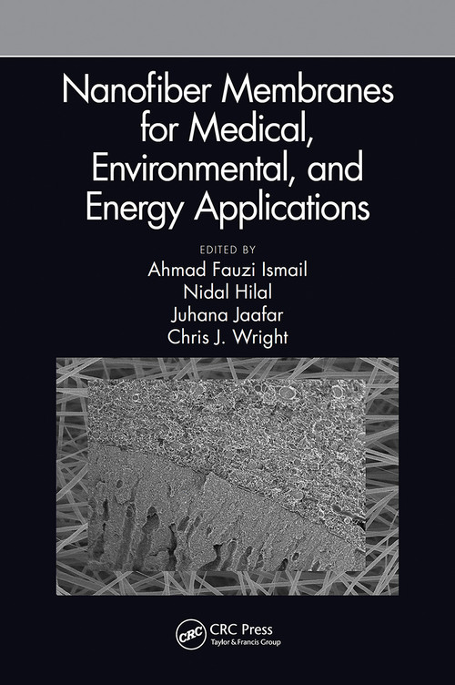 Nanofiber Membranes for Medical, Environmental, and Energy Applications by Ahmad Fauzi Ismail, Nidal Hilal, Juhana Jaafar, Chris Wright, 9781032239859