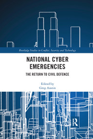 National Cyber Emergencies (The Return to Civil Defence) by Greg Austin, 9781032175409