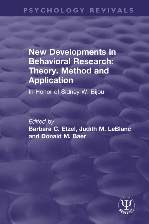 New Developments in Behavioral Research: Theory, Method and Application (In Honor of Sidney W. Bijou) by Barbara C. Etzel, Judith M. LeBlanc, Donald M. Baer, 9780367494254
