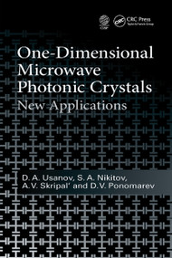One-Dimensional Microwave Photonic Crystals (New Applications) by D.A. Usanov, S.A. Nikitov, A.V. Skripal, D.V. Ponomarev, 9781032240107