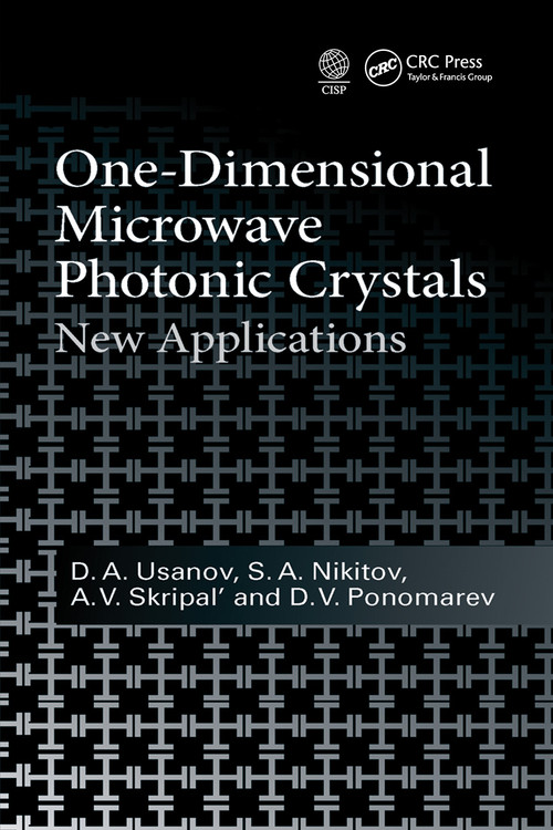 One-Dimensional Microwave Photonic Crystals (New Applications) by D.A. Usanov, S.A. Nikitov, A.V. Skripal, D.V. Ponomarev, 9781032240107