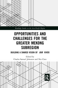 Opportunities and Challenges for the Greater Mekong Subregion (Building a Shared Vision of Our River) - 9781032175195 by Charles Samuel Johnston, Xin Chen, 9781032175195