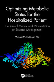 Optimizing Metabolic Status for the Hospitalized Patient (The Role of Macro- and Micronutrition on Disease Management) by Michael M. Rothkopf, MD, FACP, FACN, Jennifer C. Johnson, 9781138610880
