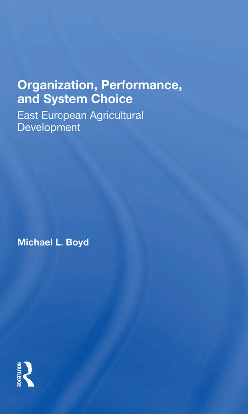 Organization, Performance, And System Choice (East European Agricultural Development) - 9780367297466 by Michael L Boyd, 9780367297466