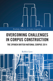Overcoming Challenges in Corpus Construction (The Spoken British National Corpus 2014) by Robbie Love, 9781032239026