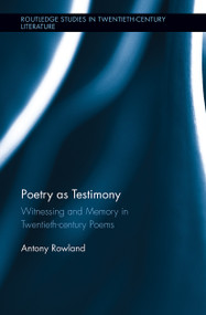 Poetry as Testimony (Witnessing and Memory in Twentieth-century Poems) by Antony Rowland, 9781032242934