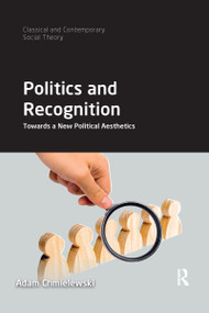 Politics and Recognition (Towards a New Political Aesthetics) by Adam Chmielewski, 9781032174754