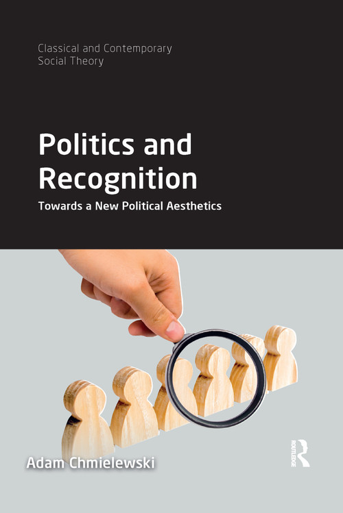 Politics and Recognition (Towards a New Political Aesthetics) by Adam Chmielewski, 9781032174754