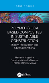 Polymer-Silica Based Composites in Sustainable Construction (Theory, Preparation and Characterizations) by Harrison Shagwira, Fredrick Madaraka Mwema, Thomas Ochuku Mbuya, 9781032140117