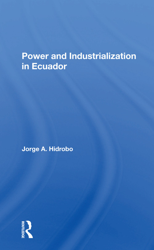 Power And Industrialization In Ecuador - 9780367299507 by Jorge A. Hidrobo, 9780367299507