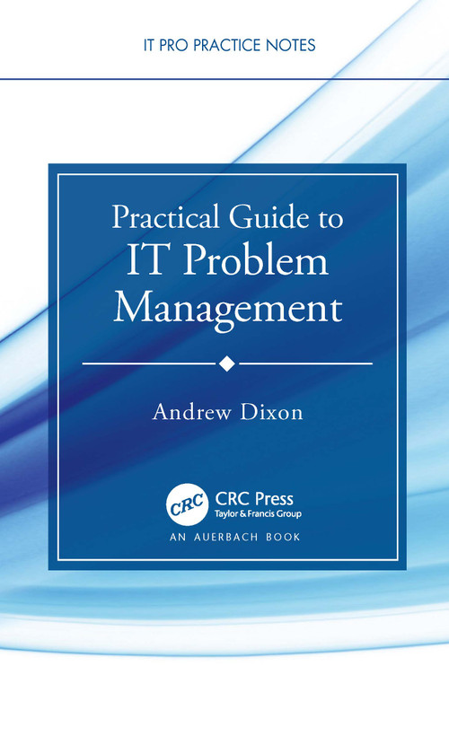 Practical Guide to IT Problem Management by Andrew Dixon, 9780367636227