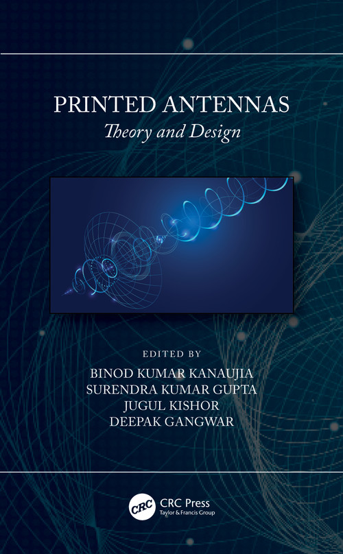 Printed Antennas (Theory and Design) by Binod Kumar Kanaujia, Surendra Kumar Gupta, Jugul Kishor, Deepak Gangwar, 9780367614867